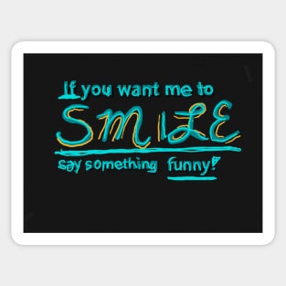 If you want me to smile... Sticker